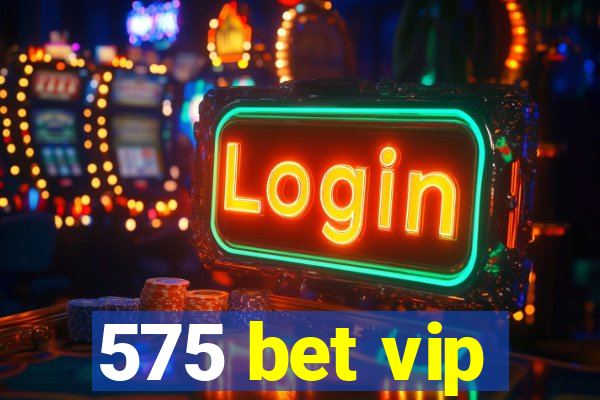 575 bet vip